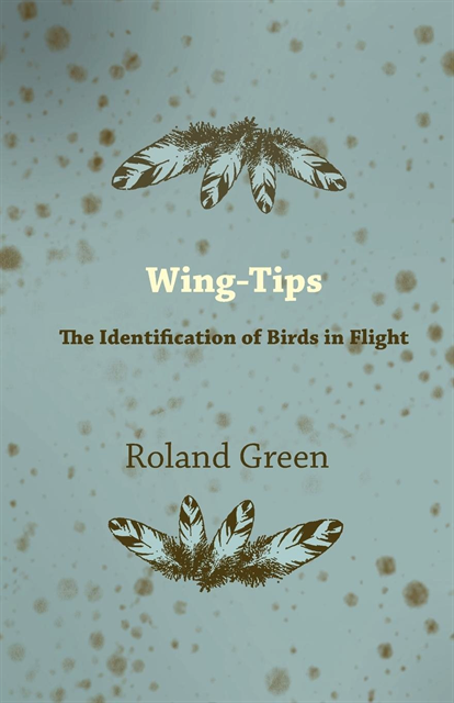 Roland Green - Wing-Tips - The Identification of Birds in Flight, E-bok