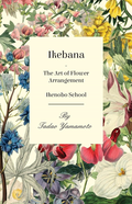 Ikebana - The Art of Flower Arrangement - Ikenobo School