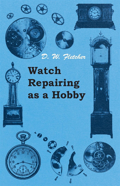D. W. Fletcher - Watch Repairing as a Hobby, E-bok