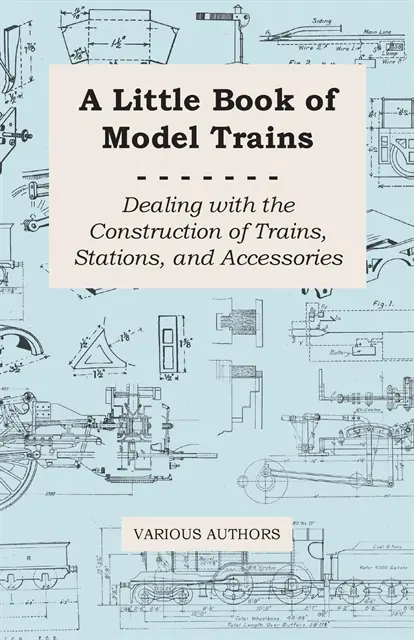 Little Book of Model Trains - Dealing with the Construction of Trains, Stations, and Accessories