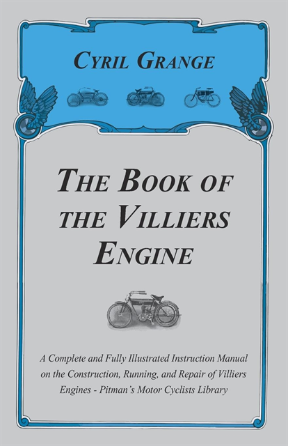 Cyril Grange - Book of the Villiers Engine - A Complete and Fully Illustrated Instruction Manual on the Construction, Running, and Repair of Villiers Engines - Pitman's Motor Cyclists Library, E-bok