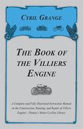 Book of the Villiers Engine - A Complete and Fully Illustrated Instruction Manual on the Construction, Running, and Repair of Villiers Engines - Pitman's Motor Cyclists Library