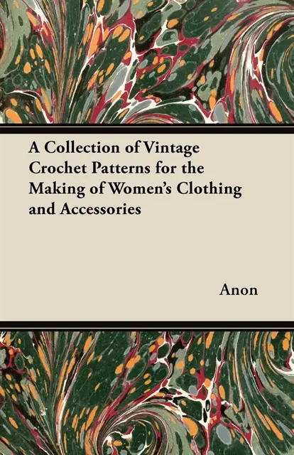 Collection of Vintage Crochet Patterns for the Making of Women's Clothing and Accessories
