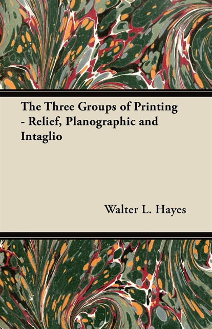 Theodore De Vinne, Walter L. Hayes - Three Groups of Printing - Relief, Planographic and Intaglio, E-bok. Tillgänglighet: Lägg i varukorg