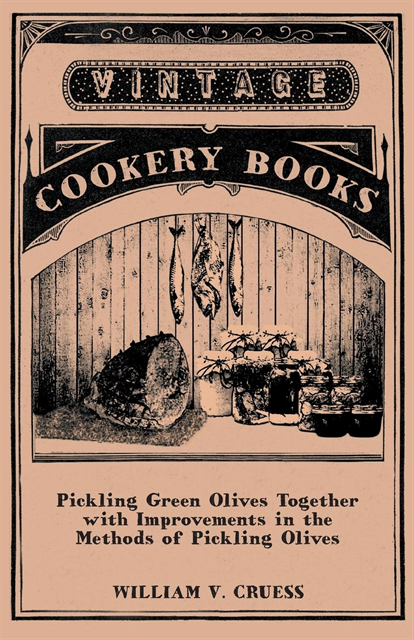 William V. Cruess - Pickling Green Olives Together with Improvements in the Methods of Pickling Olives, E-bok. Tillgänglighet: Lägg i varukorg