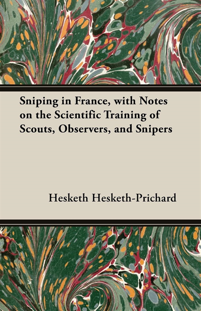 Hesketh Hesketh-Prichard - Sniping in France, with Notes on the Scientific Training of Scouts, Observers, and Snipers, E-bok