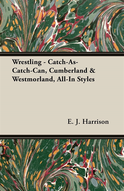 E. J. Harrison - Wrestling - Catch-As-Catch-Can, Cumberland & Westmorland, All-In Styles, E-bok. Tillgänglighet: Lägg i varukorg