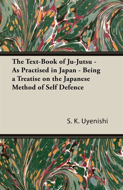 S. K. Uyenishi - Text-Book of Ju-Jutsu - As Practised in Japan - Being a Treatise on the Japanese Method of Self Defence, E-bok. Tillgänglighet: Lägg i varukorg