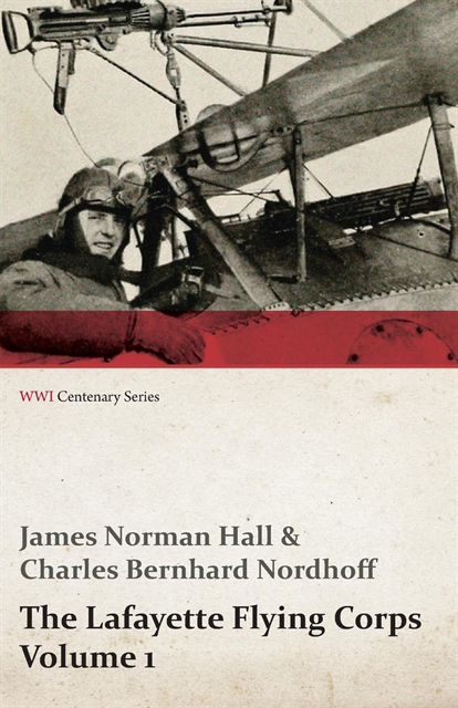 Charles Bernhard Nordhoff, James Norman Hall - Lafayette Flying Corps - Volume 1 (WWI Centenary Series), E-bok
