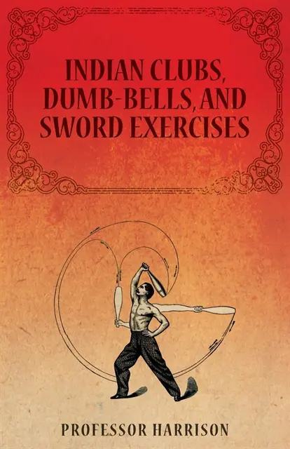 Professor Harrison - Indian Clubs, Dumb-Bells, and Sword Exercises, E-bok. Tillgänglighet: Lägg i varukorg