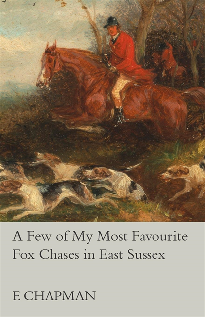 John Kent - Few of My Most Favourite Fox Chases in East Sussex, E-bok