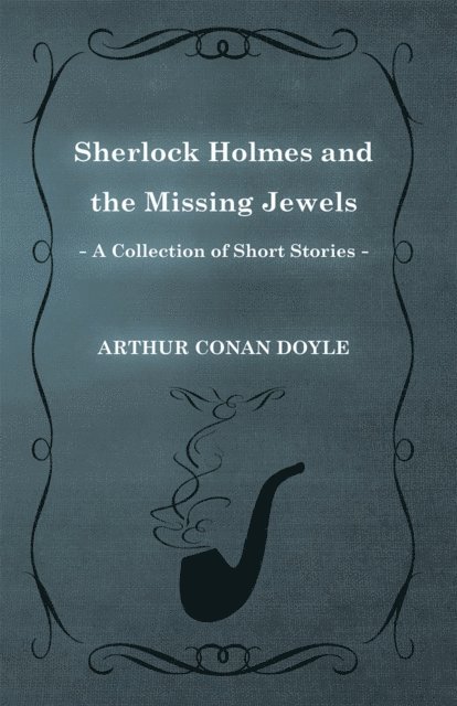 Arthur Conan Doyle - Sherlock Holmes and the Missing Jewels, E-bok