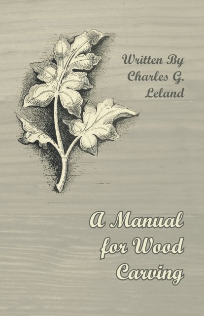 Charles G. Leland - Manual for Wood Carving, E-bok