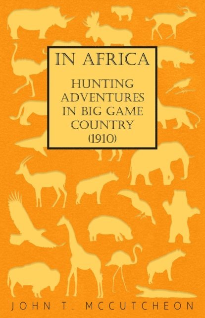 John T. McCutcheon - In Africa - Hunting Adventures in Big Game Country (1910), E-bok