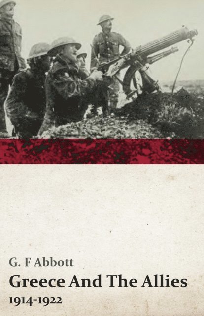 G. F. Abbott - Greece And The Allies, 1914-1922, E-bok