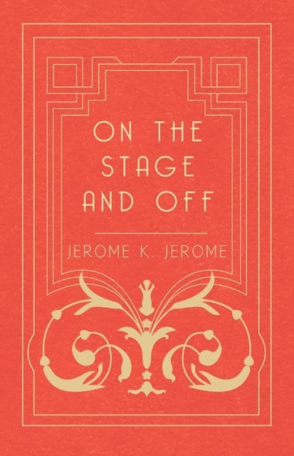 Jerome K. Jerome - On the Stage and Off, E-bok