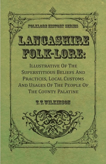 T. T. Wilkinson - Lancashire Folk-Lore: Illustrative of the Superstitious Beliefs and Practices, Local Customs and Usages of the People of the County Palatine, E-bok