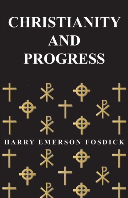 Harry Emerson Fosdick - Christianity And Progress, E-bok
