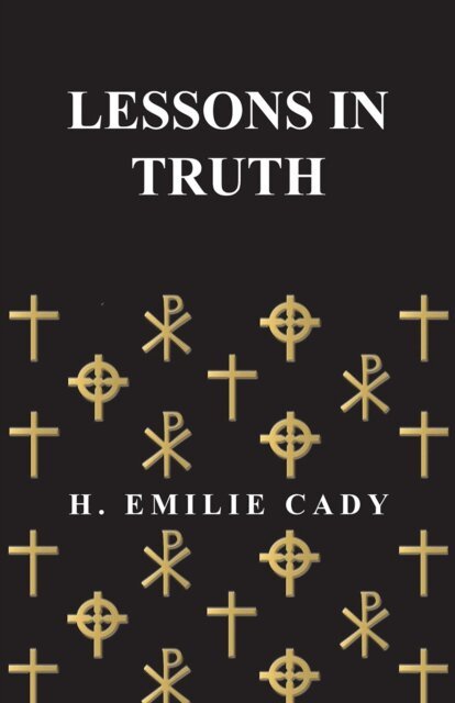 H. Emilie Cady - Lessons In Truth, E-bok