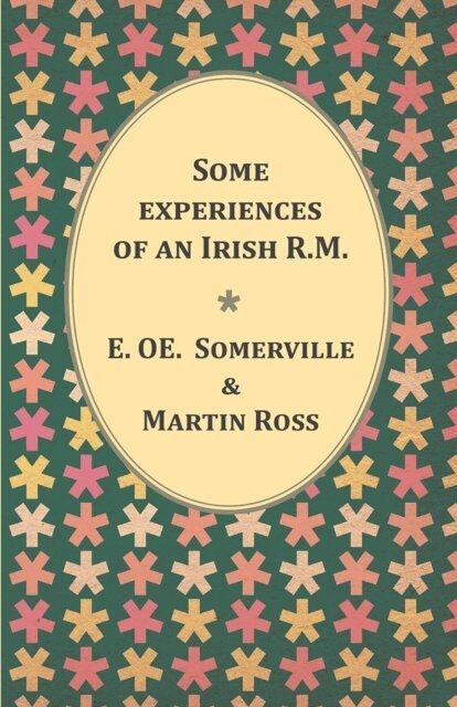 Martin Ross, E. C. Somerville - Some experiences of an Irish R.M., E-bok