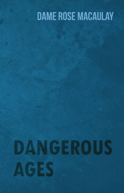Rose Macaulay - Dangerous Ages, E-bok