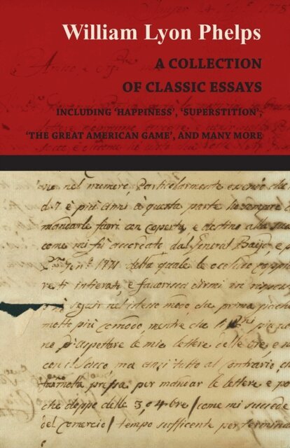 Collection of Classic Essays by William Lyon Phelps - Including 'Happiness', 'Superstition', 'The Great American Game', and Many More