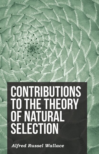 Alfred Russel Wallace - Contributions to the Theory of Natural Selection, E-bok
