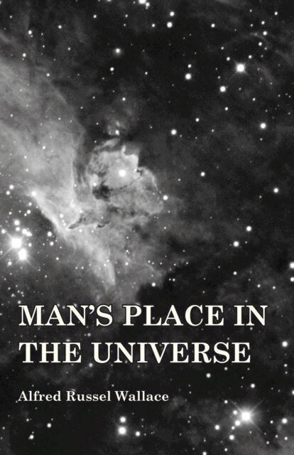 Alfred Russel Wallace - Man's Place in the Universe, E-bok