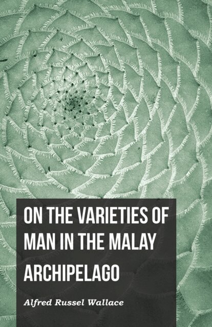 Alfred Russel Wallace - On the Varieties of Man in the Malay Archipelago, E-bok. Tillgänglighet: Lägg i varukorg