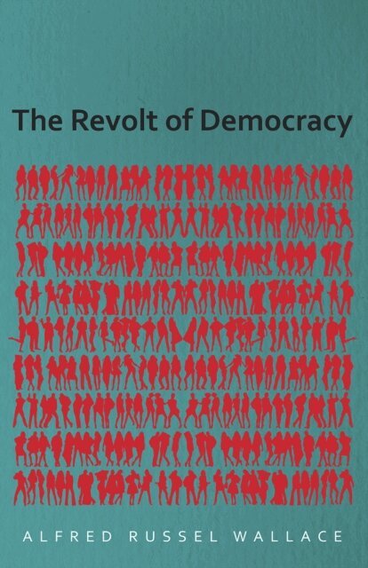Alfred Russel Wallace - Revolt of Democracy, E-bok