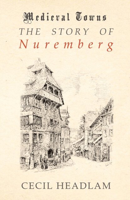 Cecil Headlam - Story of Nuremberg (Medieval Towns Series), E-bok