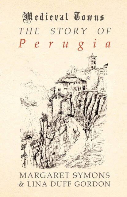 Lina Duff Gordon, Margaret Symons - Story of Perugia (Medieval Towns Series), E-bok
