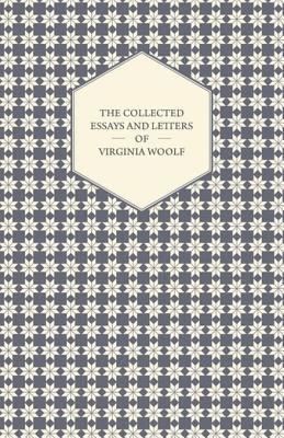 Virginia Woolf - Collected Essays and Letters of Virginia Woolf, E-bok