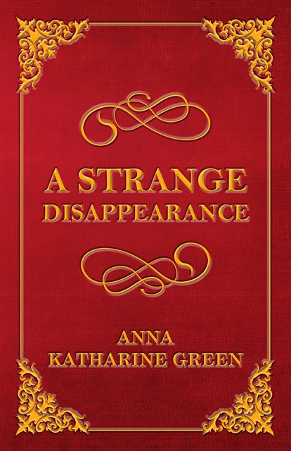 Anna Katharine Green - Strange Disappearance, E-bok
