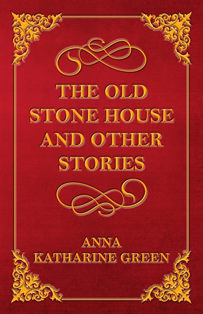 Anna Katharine Green - Old Stone House and Other Stories, E-bok