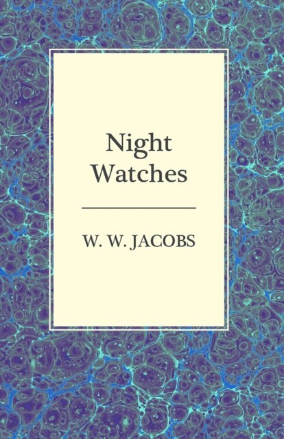 W. W. Jacobs - Night Watches, E-bok