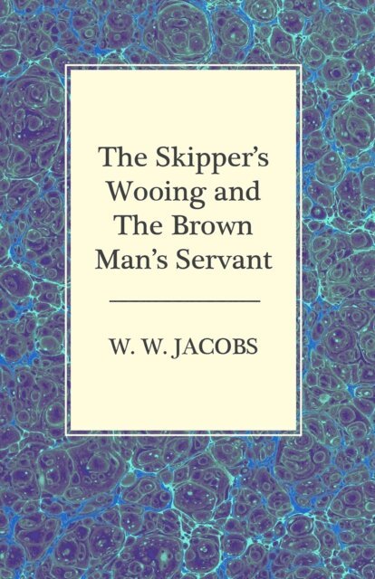 W. W. Jacobs - Skipper's Wooing and The Brown Man's Servant, E-bok