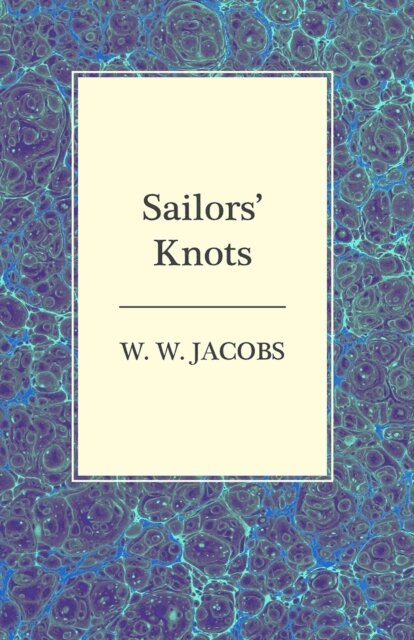 W. W. Jacobs - Sailors' Knots, E-bok