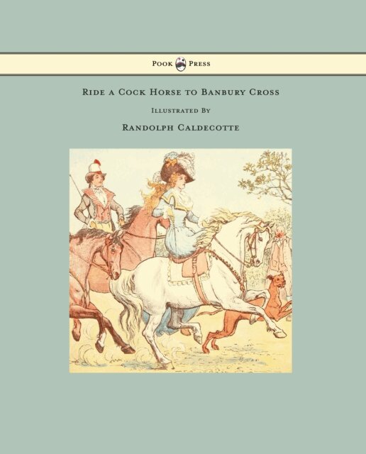 Ride a Cock Horse to Banbury Cross - Illustrated by Randolph Caldecott, E-bok
