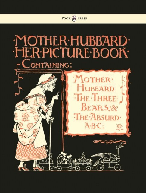 Mother Hubbard Her Picture Book - Containing Mother Hubbard, the Three Bears & the Absurd ABC - Illustrated by Walter Crane, E-bok