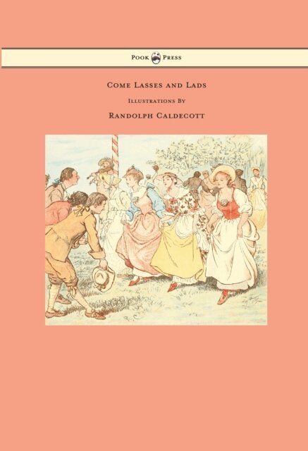 Come Lasses and Lads - Illustrated by Randolph Caldecott, E-bok