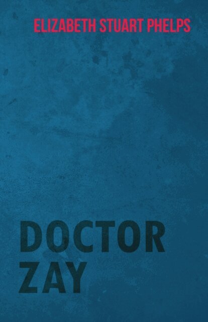 Elizabeth Stuart Phelps - Doctor Zay, E-bok