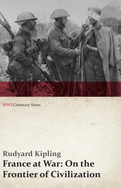 Rudyard Kipling - France at War: On the Frontier of Civilization (WWI Centenary Series), E-bok