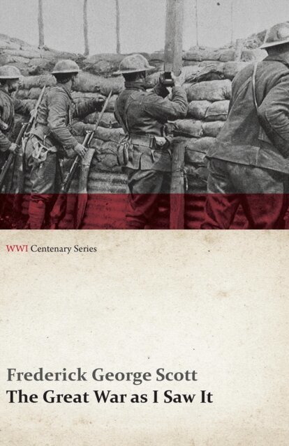 Frederick George Scott - Great War as I Saw It (WWI Centenary Series), E-bok