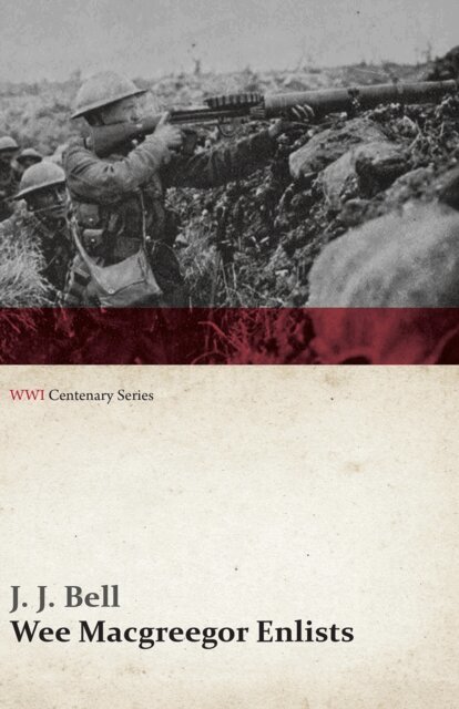 J. J. Bell - Wee Macgreegor Enlists (WWI Centenary Series), E-bok