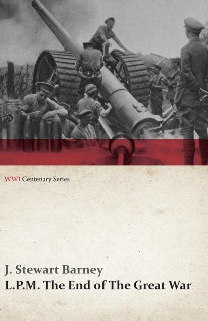 J. Stewart Barney - L.P.M.: The End of The Great War (WWI Centenary Series), E-bok