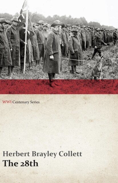 Herbert Brayley Collett - 28th: A Record of War Service in the Australian Imperial Force, 1915-19 - Volume I. (WWI Centenary Series), E-bok
