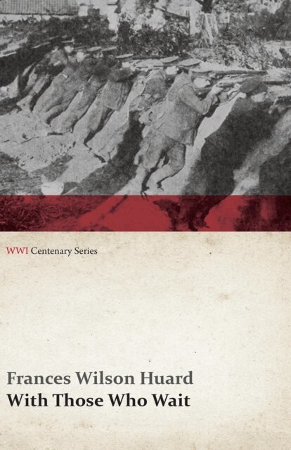 Frances Wilson Huard - With Those Who Wait (WWI Centenary Series), E-bok