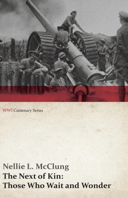 Nellie L. McClung - Next of Kin: Those Who Wait and Wonder (WWI Centenary Series), E-bok