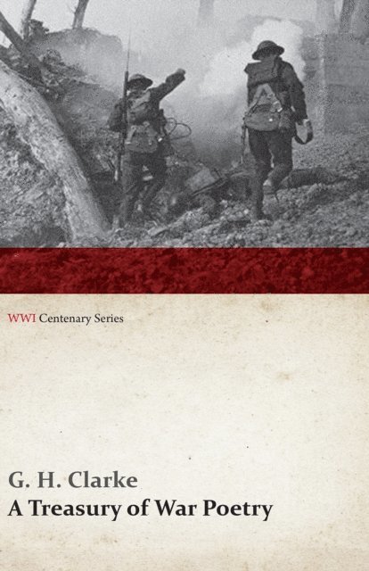 G. H. Clarke - Treasury of War Poetry: British and American Poems of the World War 1914-1917 (WWI Centenary Series), E-bok
